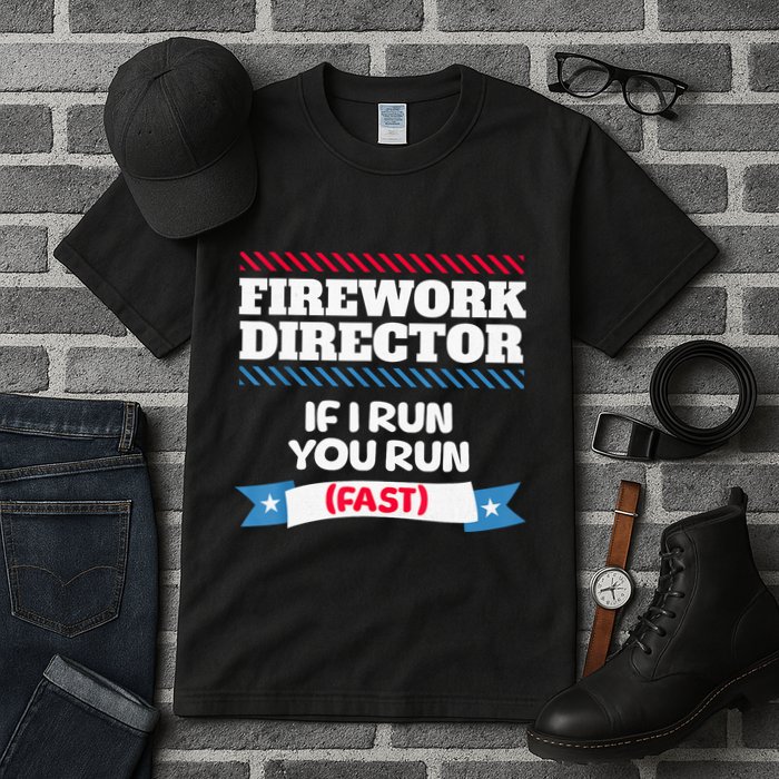 Fireworks Director If I Run You Run July 4th Independence Tall T-Shirt