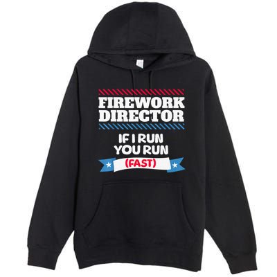 Fireworks Director If I Run You Run July 4th Independence Premium Pullover Hoodie