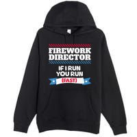 Fireworks Director If I Run You Run July 4th Independence Premium Pullover Hoodie