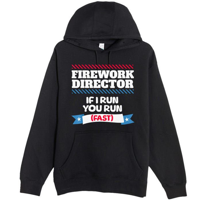 Fireworks Director If I Run You Run July 4th Independence Premium Pullover Hoodie