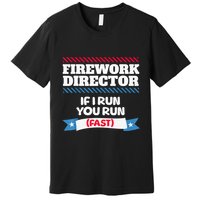 Fireworks Director If I Run You Run July 4th Independence Premium T-Shirt