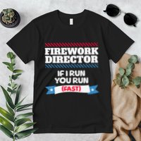 Fireworks Director If I Run You Run July 4th Independence Premium T-Shirt