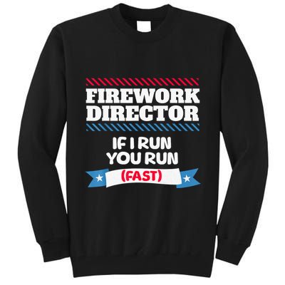 Fireworks Director If I Run You Run July 4th Independence Tall Sweatshirt