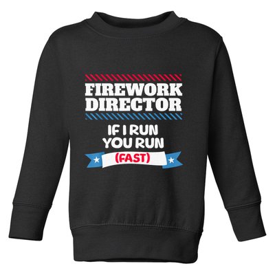 Fireworks Director If I Run You Run July 4th Independence Toddler Sweatshirt