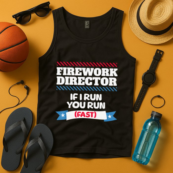 Fireworks Director If I Run You Run July 4th Independence Tank Top