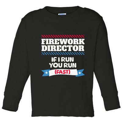 Fireworks Director If I Run You Run July 4th Independence Toddler Long Sleeve Shirt