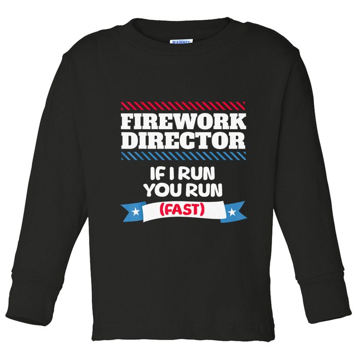 Fireworks Director If I Run You Run July 4th Independence Toddler Long Sleeve Shirt