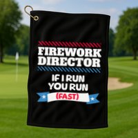 Fireworks Director If I Run You Run July 4th Independence Golf Towel