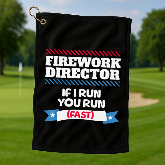 Fireworks Director If I Run You Run July 4th Independence Golf Towel