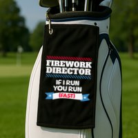 Fireworks Director If I Run You Run July 4th Independence Golf Towel