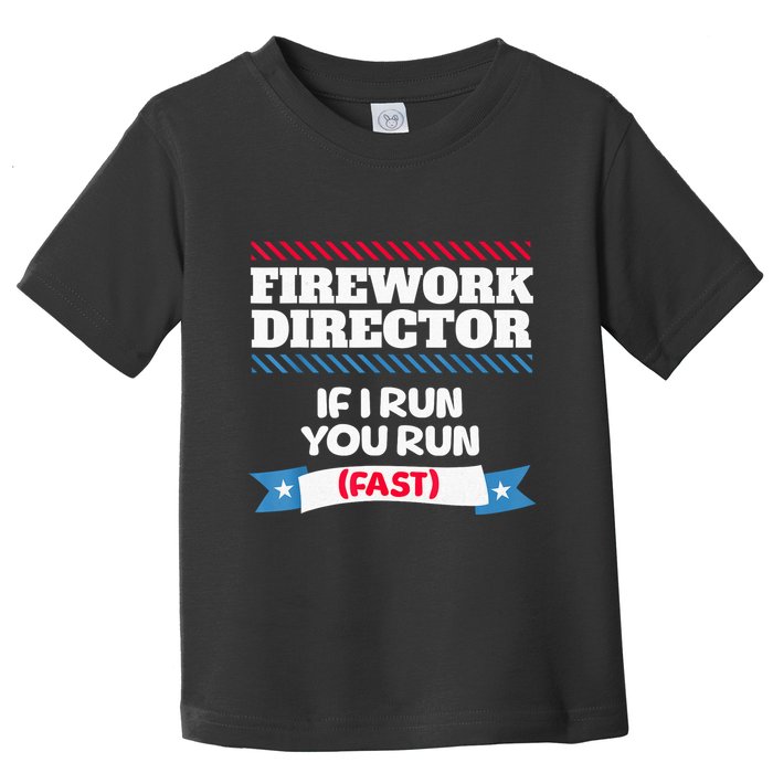 Fireworks Director If I Run You Run July 4th Independence Toddler T-Shirt