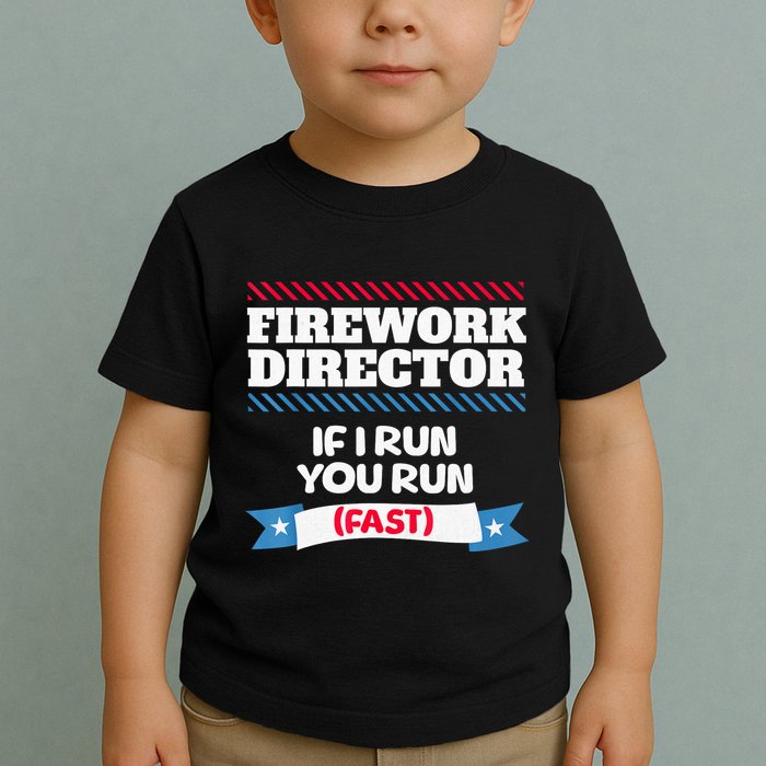 Fireworks Director If I Run You Run July 4th Independence Toddler T-Shirt