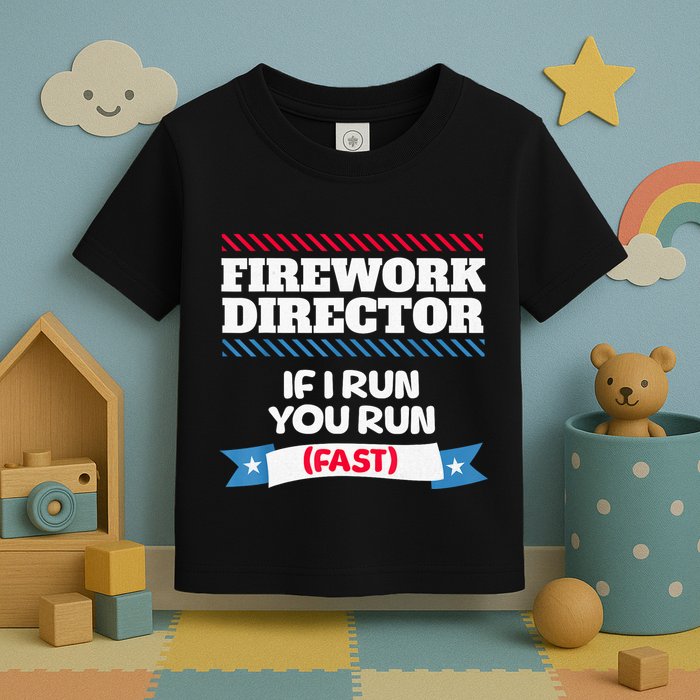 Fireworks Director If I Run You Run July 4th Independence Toddler T-Shirt