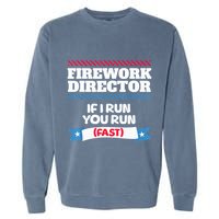 Fireworks Director If I Run You Run July 4th Independence Garment-Dyed Sweatshirt