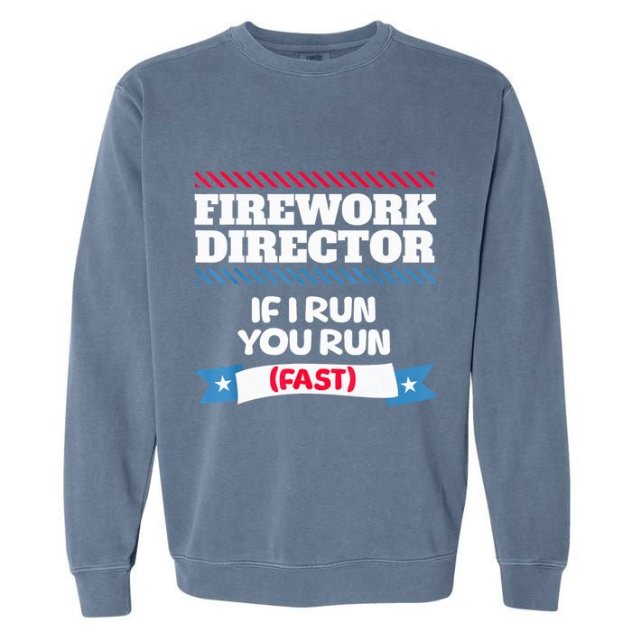 Fireworks Director If I Run You Run July 4th Independence Garment-Dyed Sweatshirt