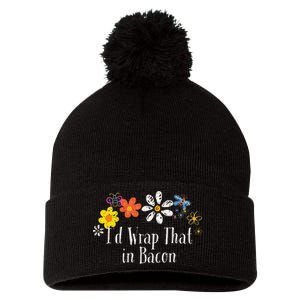 Flowers Drawing ID Wrap That In Bacon Funny 2024 Saying Pom Pom 12in Knit Beanie