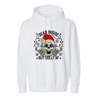 Funny Dead Inside But Jolly Af Xmas Skeleton Christmas Funny Gift Funny Gift Garment-Dyed Fleece Hoodie