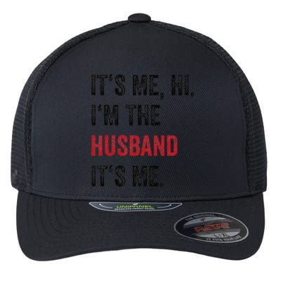 Fathers Day Its Me Hi IM The Husband Its Me Funny Husband Gift Flexfit Unipanel Trucker Cap