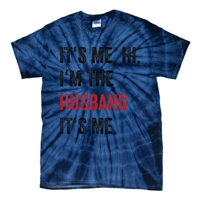 Fathers Day Its Me Hi IM The Husband Its Me Funny Husband Gift Tie-Dye T-Shirt