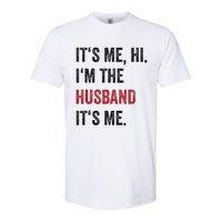 Fathers Day Its Me Hi IM The Husband Its Me Funny Husband Gift Softstyle CVC T-Shirt