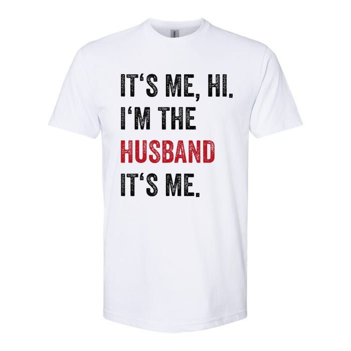 Fathers Day Its Me Hi IM The Husband Its Me Funny Husband Gift Softstyle CVC T-Shirt