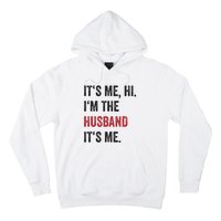 Fathers Day Its Me Hi IM The Husband Its Me Funny Husband Gift Hoodie