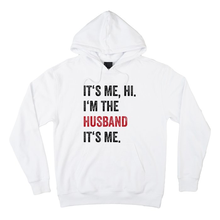 Fathers Day Its Me Hi IM The Husband Its Me Funny Husband Gift Hoodie