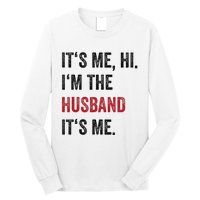 Fathers Day Its Me Hi IM The Husband Its Me Funny Husband Gift Long Sleeve Shirt