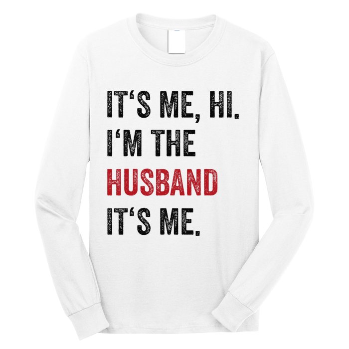 Fathers Day Its Me Hi IM The Husband Its Me Funny Husband Gift Long Sleeve Shirt