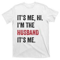 Fathers Day Its Me Hi IM The Husband Its Me Funny Husband Gift T-Shirt