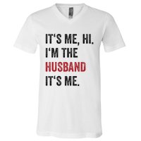 Fathers Day Its Me Hi IM The Husband Its Me Funny Husband Gift V-Neck T-Shirt