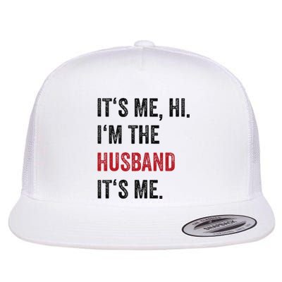 Fathers Day Its Me Hi IM The Husband Its Me Funny Husband Gift Flat Bill Trucker Hat