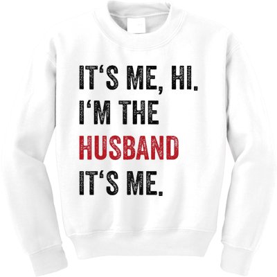 Fathers Day Its Me Hi IM The Husband Its Me Funny Husband Gift Kids Sweatshirt