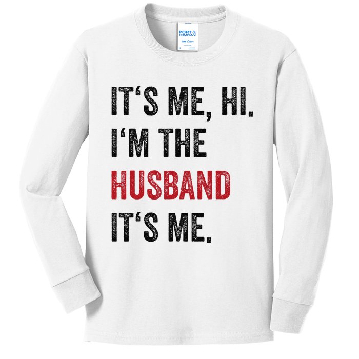 Fathers Day Its Me Hi IM The Husband Its Me Funny Husband Gift Kids Long Sleeve Shirt