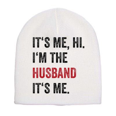 Fathers Day Its Me Hi IM The Husband Its Me Funny Husband Gift Short Acrylic Beanie