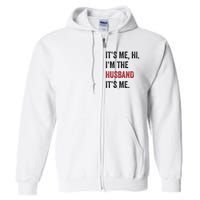 Fathers Day Its Me Hi IM The Husband Its Me Funny Husband Gift Full Zip Hoodie