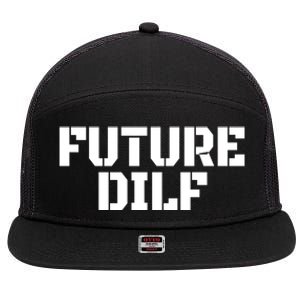 Future Dilf I Love Dilfs Humor Funny Dilf FatherS Day 7 Panel Mesh Trucker Snapback Hat