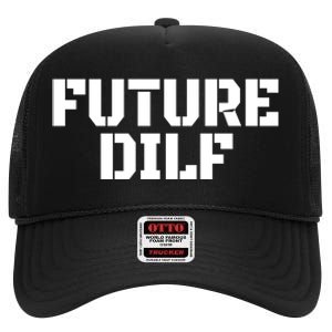 Future Dilf I Love Dilfs Humor Funny Dilf FatherS Day High Crown Mesh Back Trucker Hat