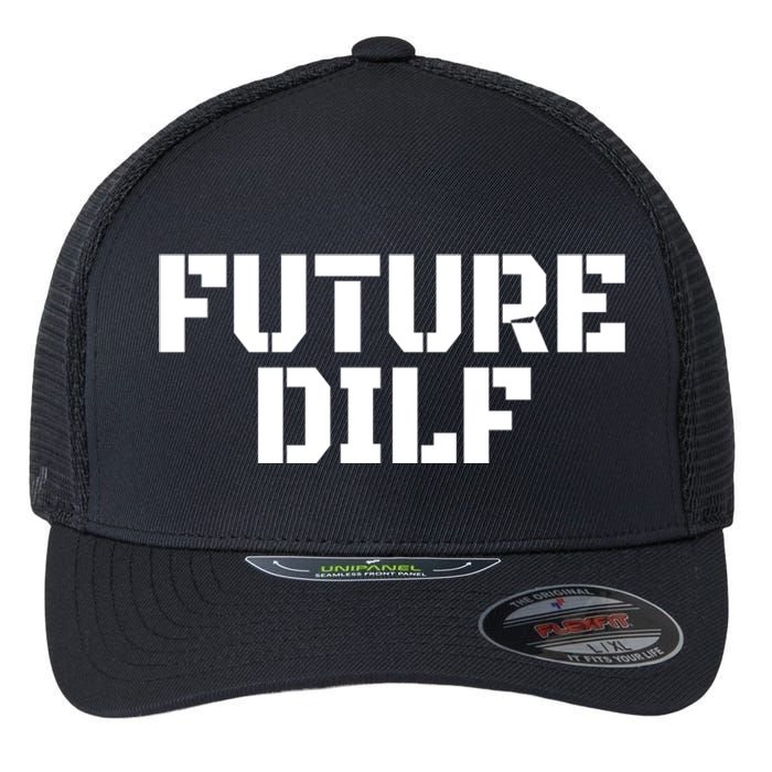 Future Dilf I Love Dilfs Humor Funny Dilf FatherS Day Flexfit Unipanel Trucker Cap