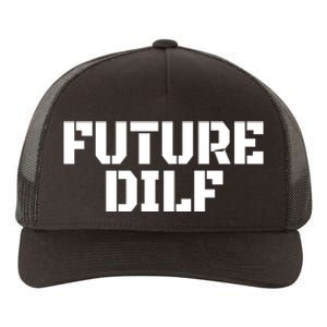 Future Dilf I Love Dilfs Humor Funny Dilf FatherS Day Yupoong Adult 5-Panel Trucker Hat