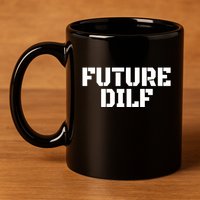 Future Dilf I Love Dilfs Humor Funny Dilf FatherS Day 11oz C Handle Ceramic Mug