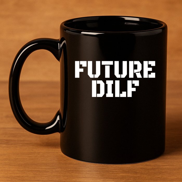 Future Dilf I Love Dilfs Humor Funny Dilf FatherS Day 11oz C Handle Ceramic Mug