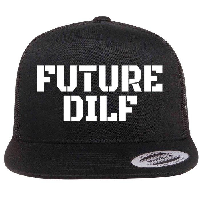 Future Dilf I Love Dilfs Humor Funny Dilf FatherS Day Flat Bill Trucker Hat