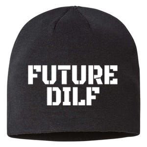 Future Dilf I Love Dilfs Humor Funny Dilf FatherS Day Sustainable Beanie