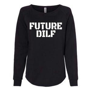 Future Dilf I Love Dilfs Humor Funny Dilf FatherS Day Womens California Wash Sweatshirt