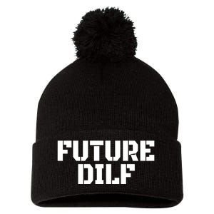 Future Dilf I Love Dilfs Humor Funny Dilf FatherS Day Pom Pom 12in Knit Beanie