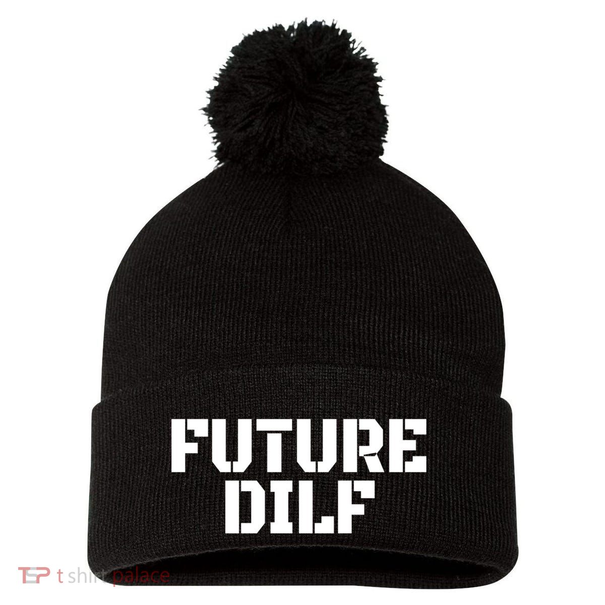 Future Dilf I Love Dilfs Humor Funny Dilf FatherS Day Pom Pom 12in Knit Beanie