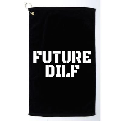 Future Dilf I Love Dilfs Humor Funny Dilf FatherS Day Golf Towel