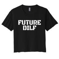 Future Dilf I Love Dilfs Humor Funny Dilf FatherS Day Women's Crop Top Tee