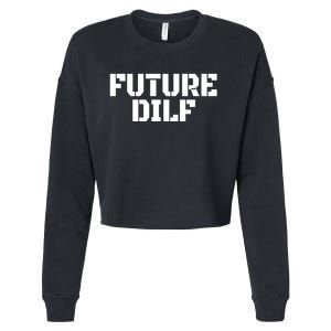 Future Dilf I Love Dilfs Humor Funny Dilf FatherS Day Cropped Pullover Crew